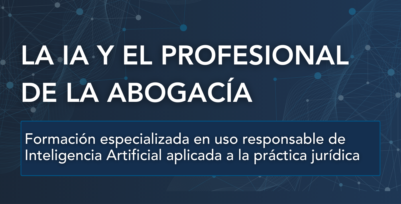 Formación - La IA y el profesional de la Abogacía: uso responsable en la práctica jurídica
