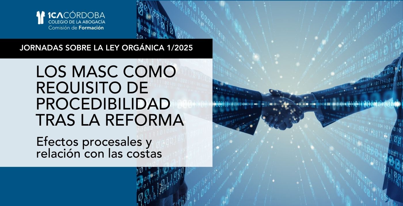 JORNADA SOBRE LEY ORGÁNICA 1/2025. SESIÓN 1. Los MASC como requisito de procedibilidad.